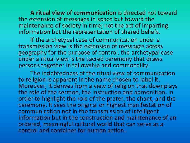 A ritual view of communication is directed not toward the extension of messages in