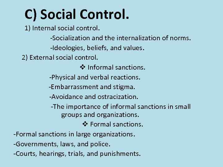 C) Social Control. 1) Internal social control. -Socialization and the internalization of norms. -Ideologies,