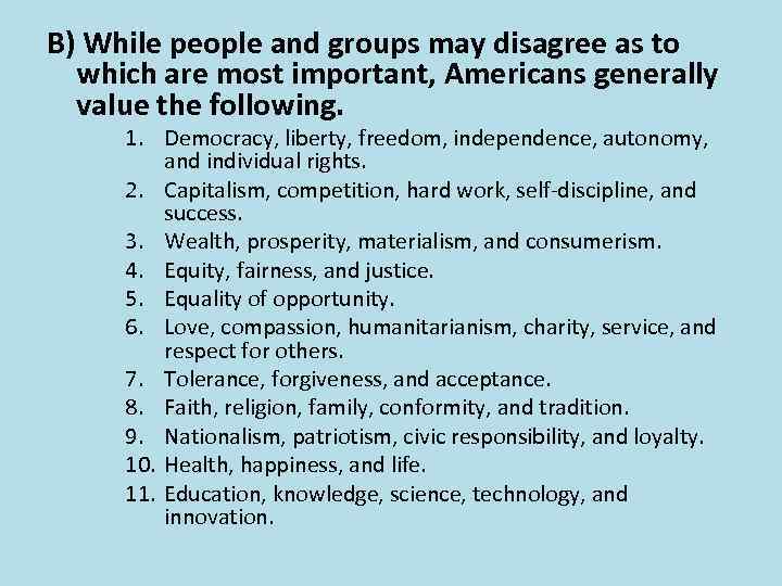 B) While people and groups may disagree as to which are most important, Americans