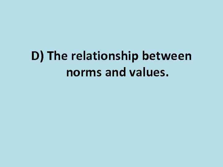 D) The relationship between norms and values. 