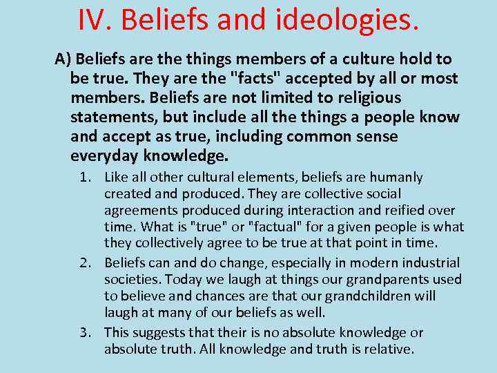 IV. Beliefs and ideologies. A) Beliefs are things members of a culture hold to