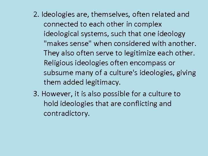 2. Ideologies are, themselves, often related and connected to each other in complex ideological