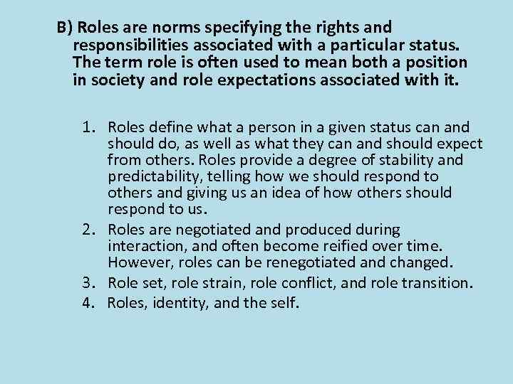 B) Roles are norms specifying the rights and responsibilities associated with a particular status.