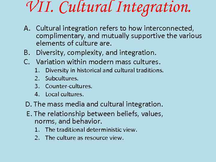 VII. Cultural Integration. A. Cultural integration refers to how interconnected, complimentary, and mutually supportive