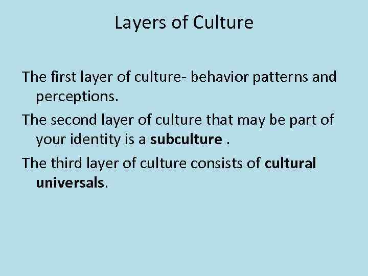 Layers of Culture The first layer of culture- behavior patterns and perceptions. The second