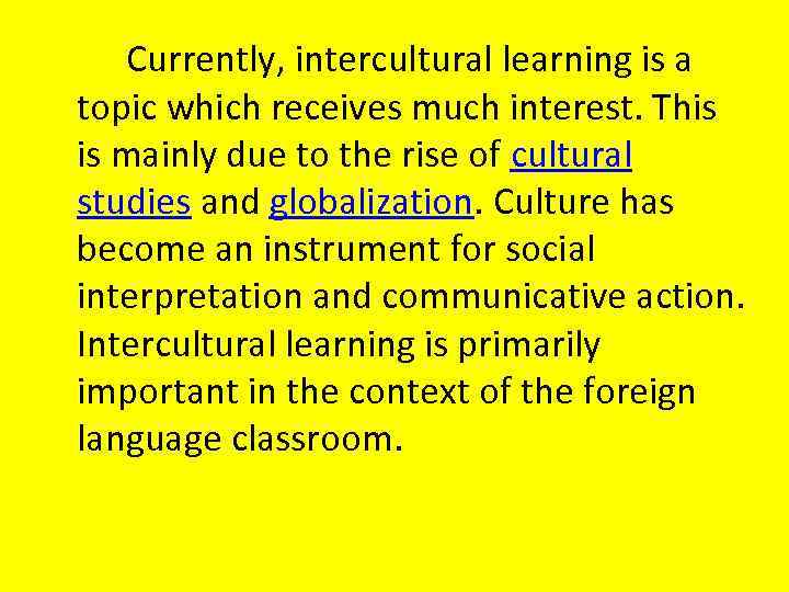 Currently, intercultural learning is a topic which receives much interest. This is mainly due