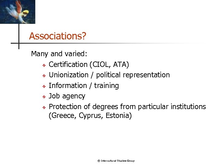 Associations? Many and varied: v Certification (CIOL, ATA) v Unionization / political representation v