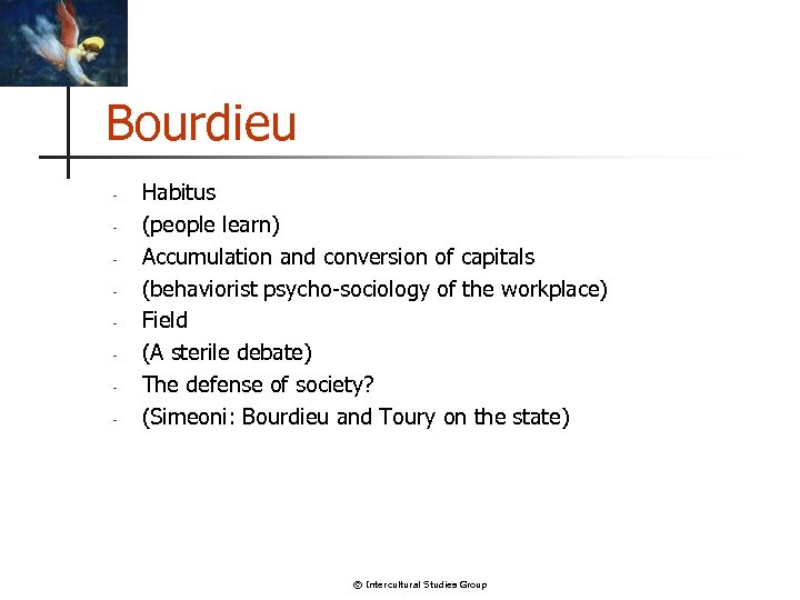 Bourdieu - Habitus (people learn) Accumulation and conversion of capitals (behaviorist psycho-sociology of the