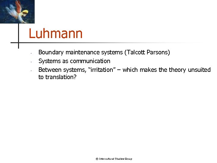 Luhmann - Boundary maintenance systems (Talcott Parsons) Systems as communication Between systems, “irritation” –