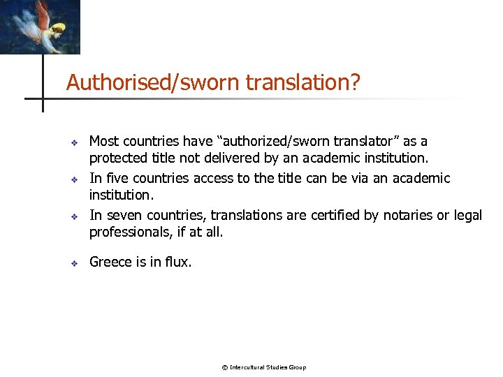 Authorised/sworn translation? v v Most countries have “authorized/sworn translator” as a protected title not