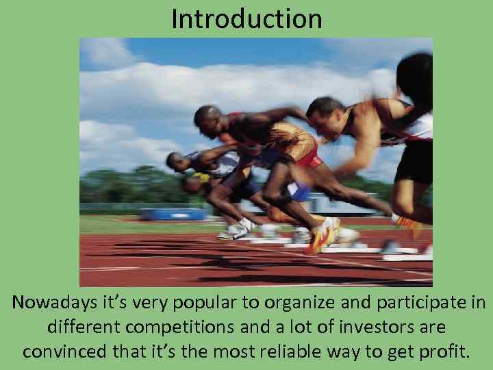 Introduction Nowadays it’s very popular to organize and participate in different competitions and a