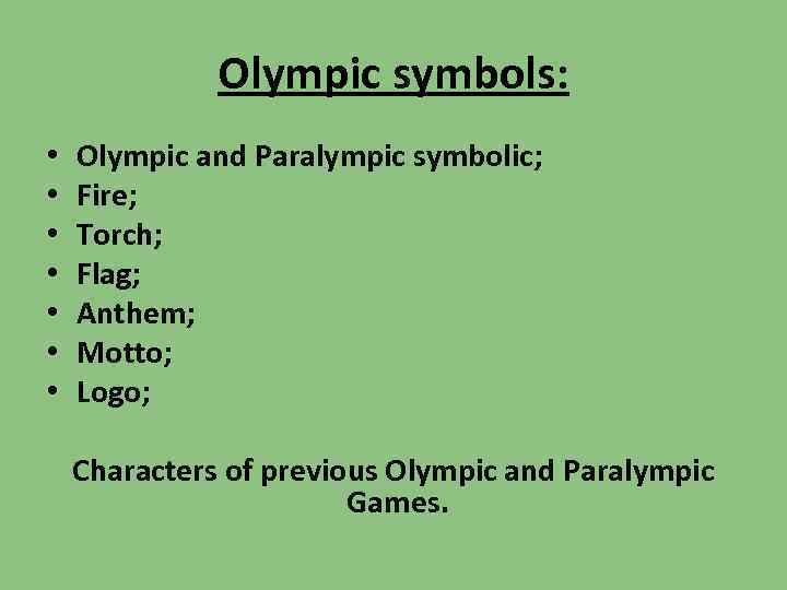 Olympic symbols: • • Olympic and Paralympic symbolic; Fire; Torch; Flag; Anthem; Motto; Logo;