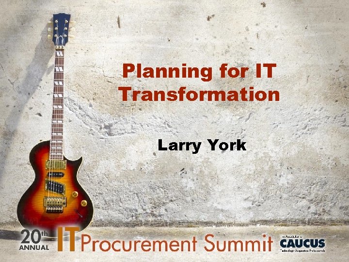 Planning for IT Transformation Larry York 