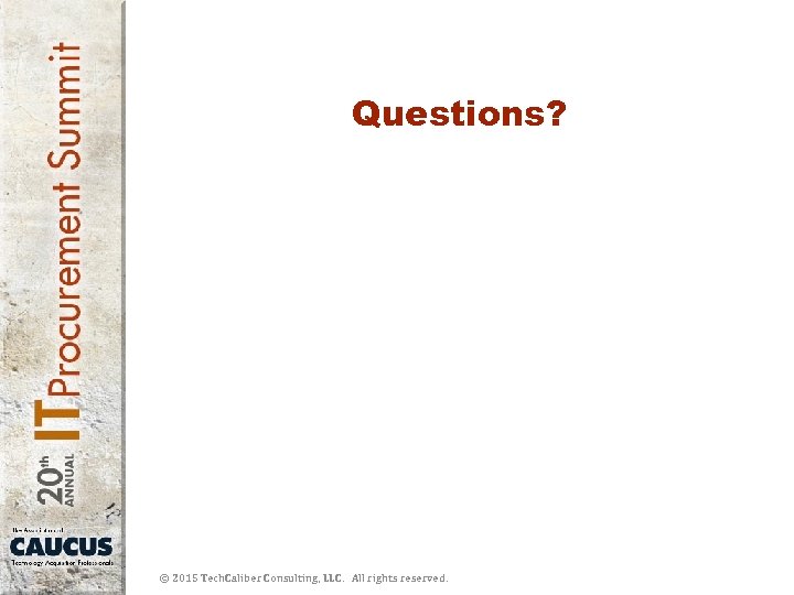 Questions? © 2015 Tech. Caliber Consulting, LLC. All rights reserved. 