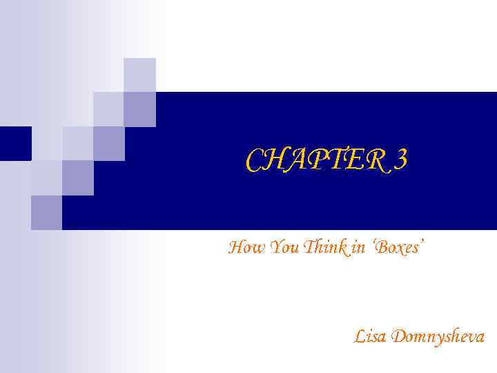 CHAPTER 3 How You Think in ‘Boxes’ Lisa Domnysheva 