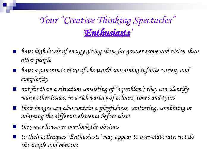 Your “Creative Thinking Spectacles” ‘Enthusiasts’ n n n have high levels of energy giving