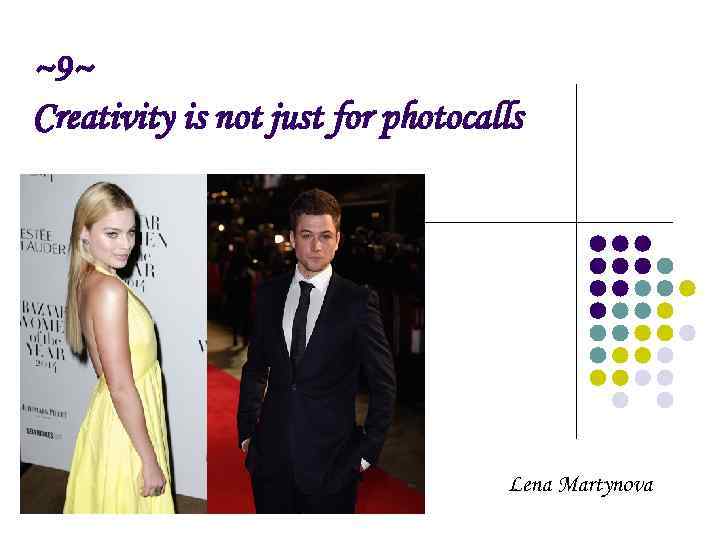 ~9~ Creativity is not just for photocalls Lena Martynova 