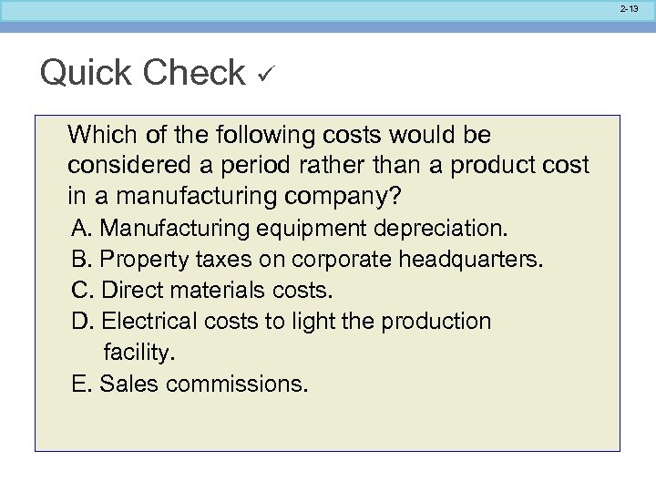 2 -13 Quick Check Which of the following costs would be considered a period