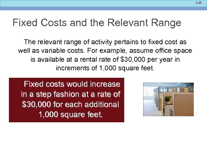 2 -25 Fixed Costs and the Relevant Range The relevant range of activity pertains