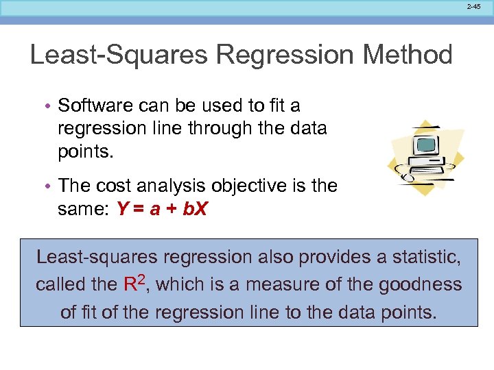2 -45 Least-Squares Regression Method • Software can be used to fit a regression