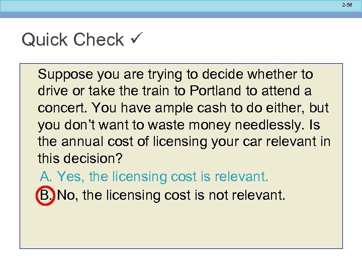 2 -58 Quick Check Suppose you are trying to decide whether to drive or