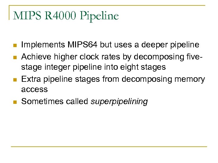 MIPS R 4000 Pipeline n n Implements MIPS 64 but uses a deeper pipeline
