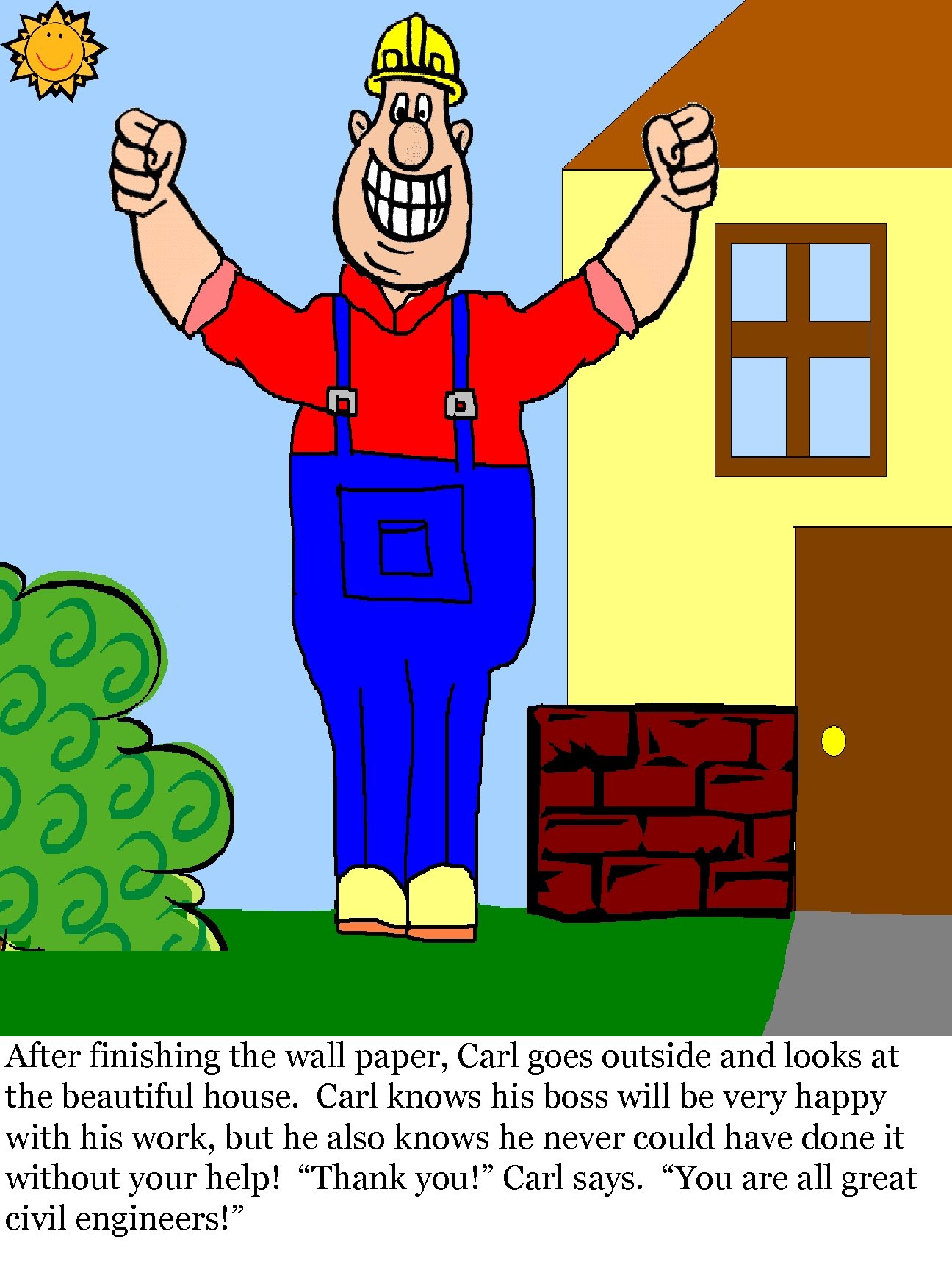 After finishing the wall paper, Carl goes outside and looks at the beautiful house.