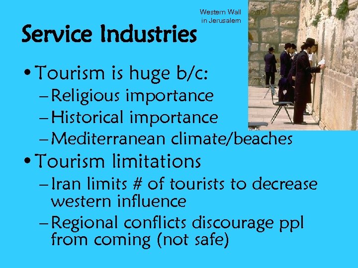 Service Industries Western Wall in Jerusalem • Tourism is huge b/c: – Religious importance