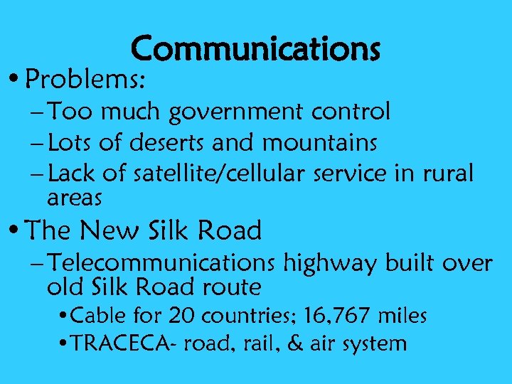Communications • Problems: – Too much government control – Lots of deserts and mountains