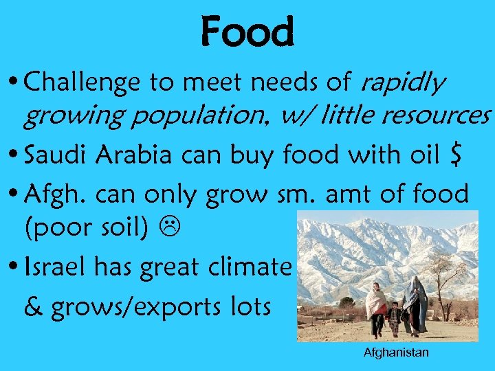 Food • Challenge to meet needs of rapidly growing population, w/ little resources •