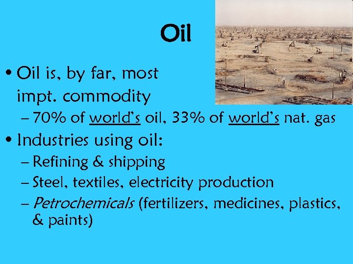 Oil • Oil is, by far, most impt. commodity – 70% of world’s oil,