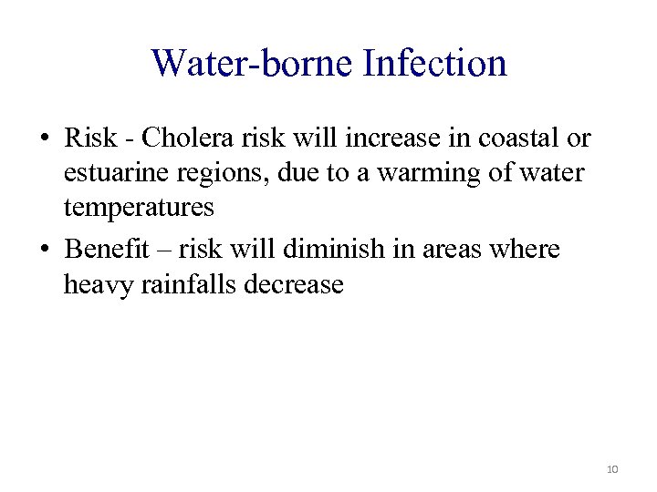 Water-borne Infection • Risk - Cholera risk will increase in coastal or estuarine regions,