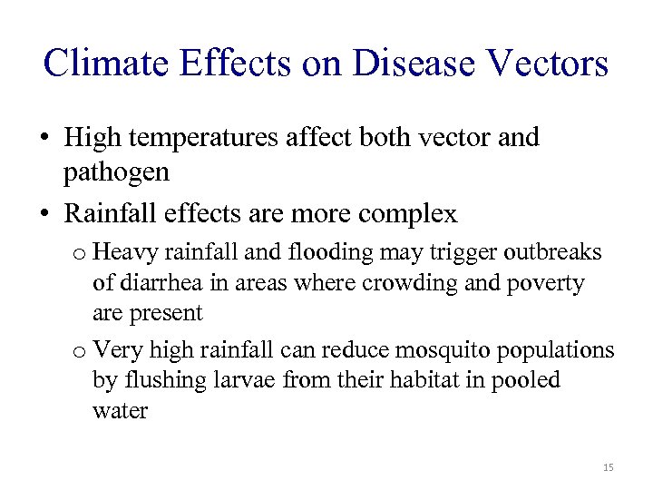 Climate Effects on Disease Vectors • High temperatures affect both vector and pathogen •