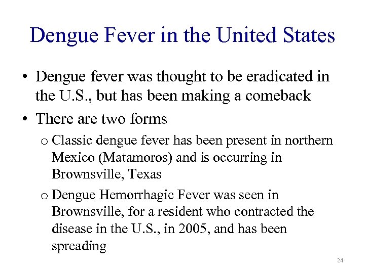 Dengue Fever in the United States • Dengue fever was thought to be eradicated