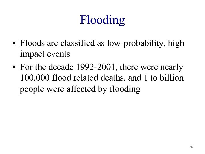 Flooding • Floods are classified as low-probability, high impact events • For the decade