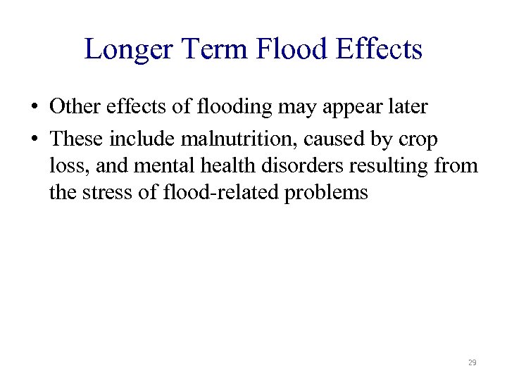 Longer Term Flood Effects • Other effects of flooding may appear later • These