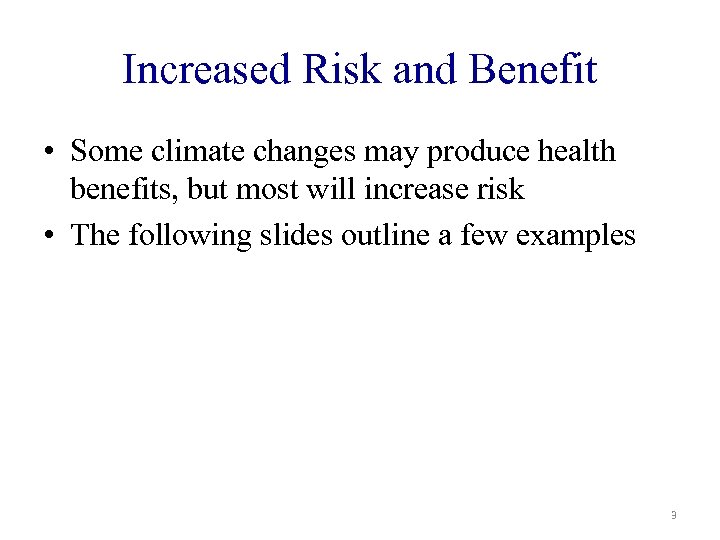 Increased Risk and Benefit • Some climate changes may produce health benefits, but most