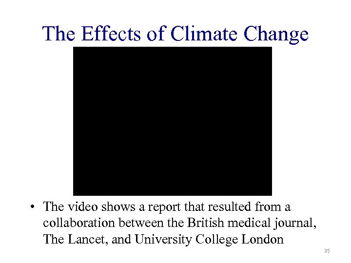 The Effects of Climate Change • The video shows a report that resulted from