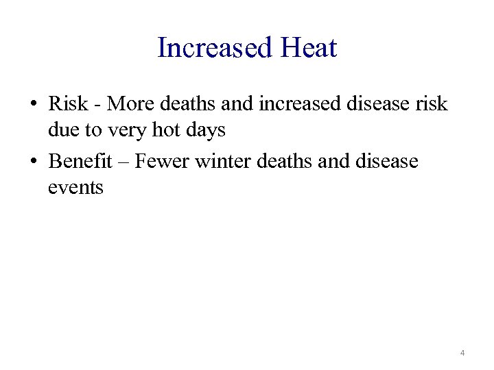 Increased Heat • Risk - More deaths and increased disease risk due to very