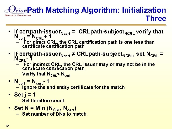 Path Matching Algorithm: Initialization Three • If certpath-issuer. Ncert = CRLpath-subject. NCRL verify that