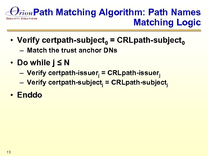 Path Matching Algorithm: Path Names Matching Logic • Verify certpath-subject 0 = CRLpath-subject 0