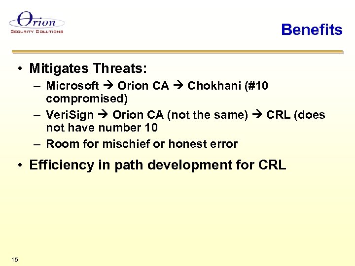 Benefits • Mitigates Threats: – Microsoft Orion CA Chokhani (#10 compromised) – Veri. Sign