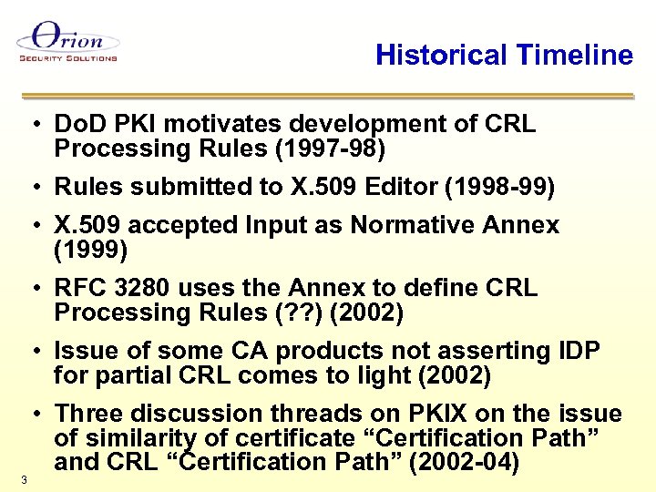 Historical Timeline 3 • Do. D PKI motivates development of CRL Processing Rules (1997