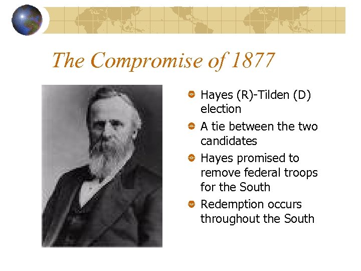 The Compromise of 1877 Hayes (R)-Tilden (D) election A tie between the two candidates