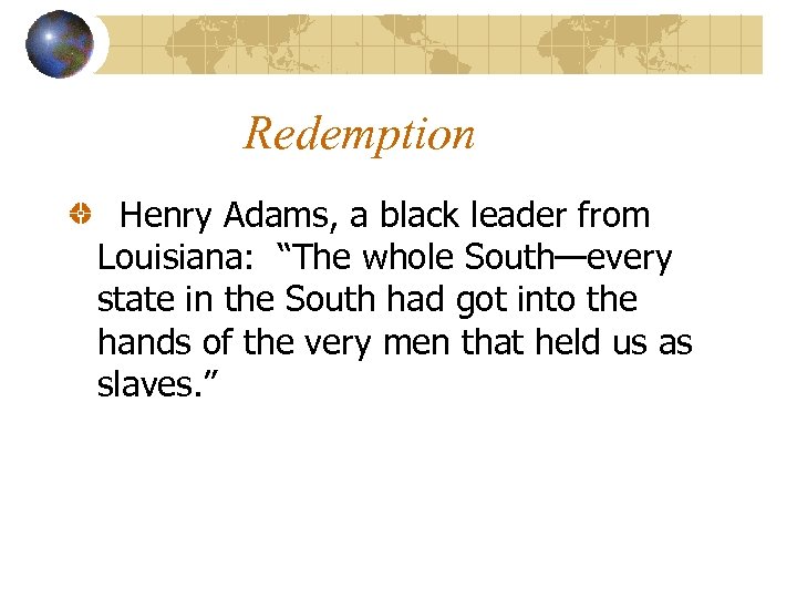 Redemption Henry Adams, a black leader from Louisiana: “The whole South—every state in the