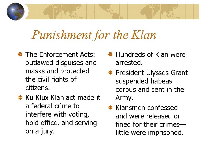 Punishment for the Klan The Enforcement Acts: outlawed disguises and masks and protected the