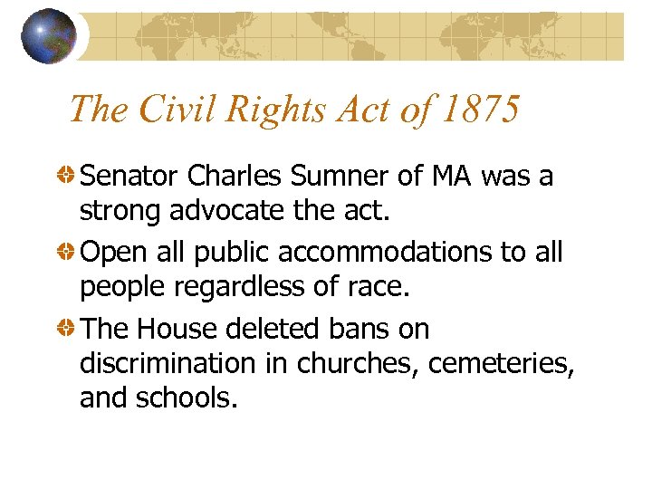 The Civil Rights Act of 1875 Senator Charles Sumner of MA was a strong