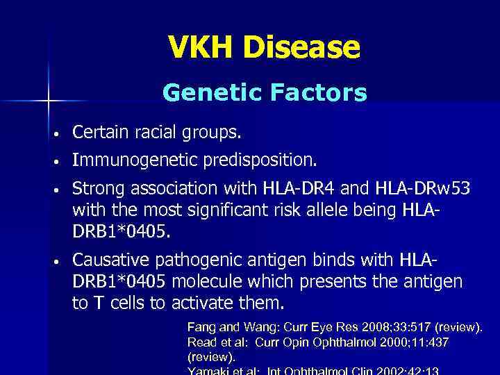 VKH Disease Genetic Factors • Certain racial groups. • Immunogenetic predisposition. • Strong association