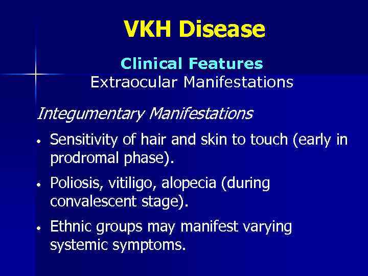 VKH Disease Clinical Features Extraocular Manifestations Integumentary Manifestations • Sensitivity of hair and skin