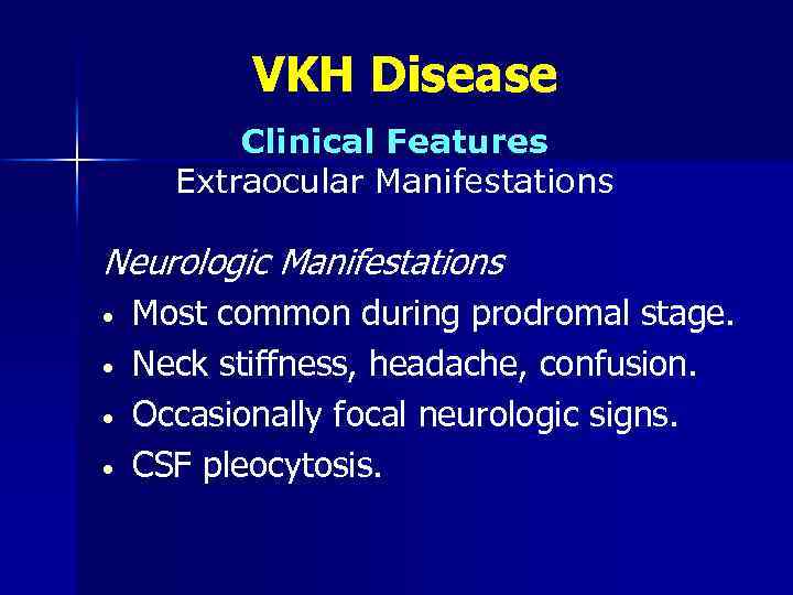 VKH Disease Clinical Features Extraocular Manifestations Neurologic Manifestations • • Most common during prodromal